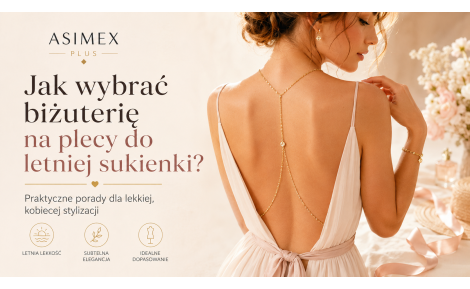 Jak wybrać biżuterię na plecy do letniej sukienki?